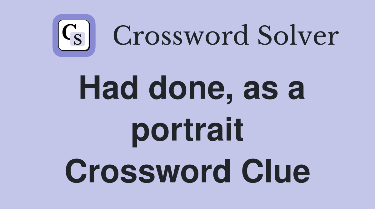 Had done, as a portrait Crossword Clue