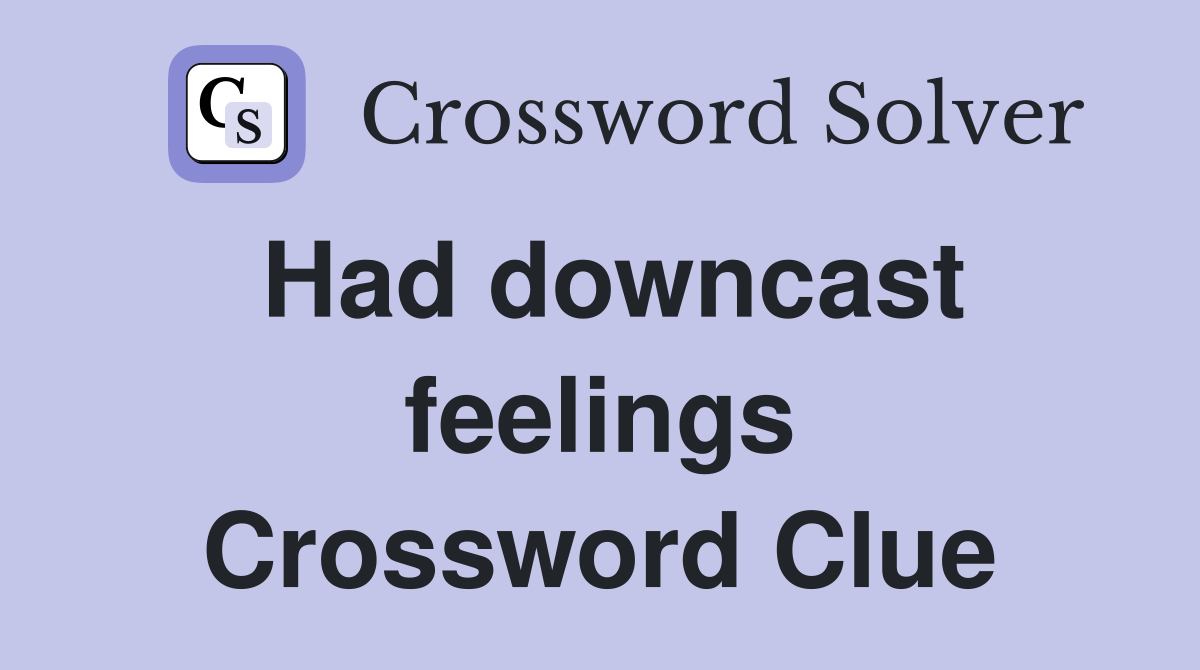 Had downcast feelings Crossword Clue