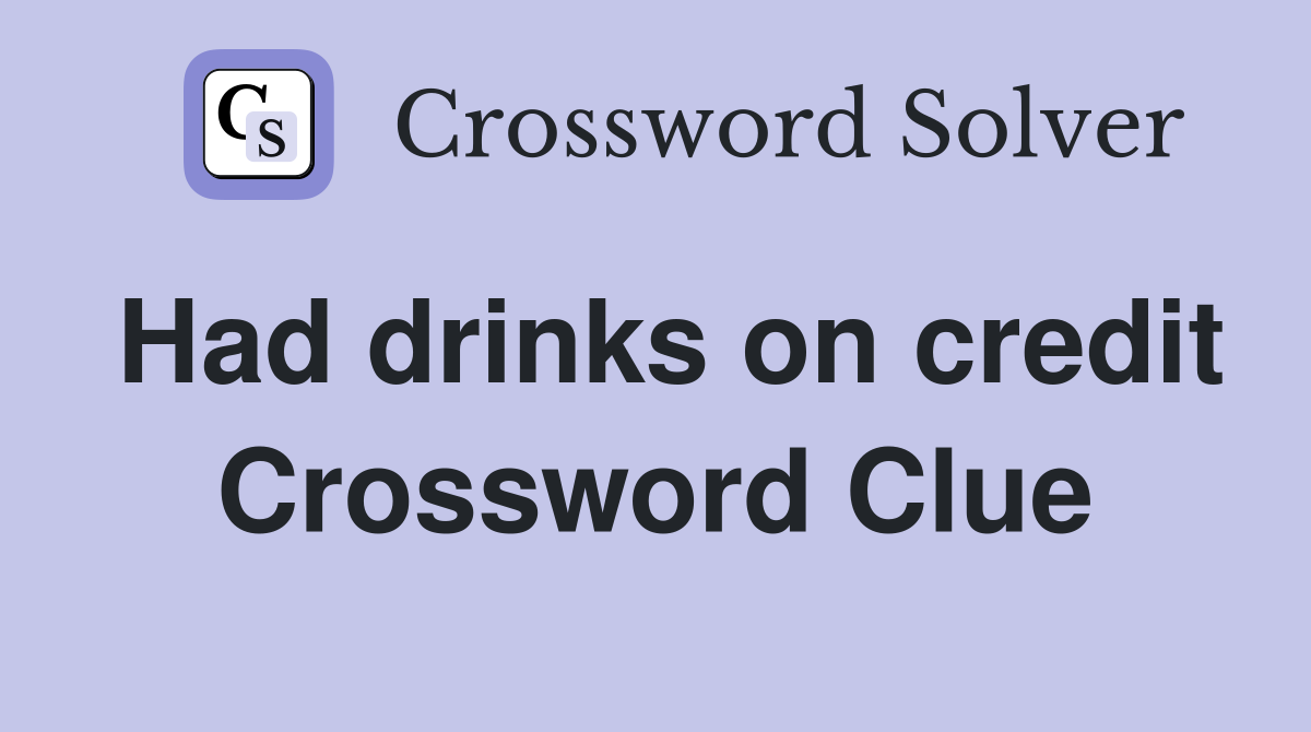 Had drinks on credit Crossword Clue