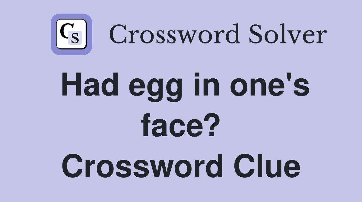 Had egg in one's face? Crossword Clue