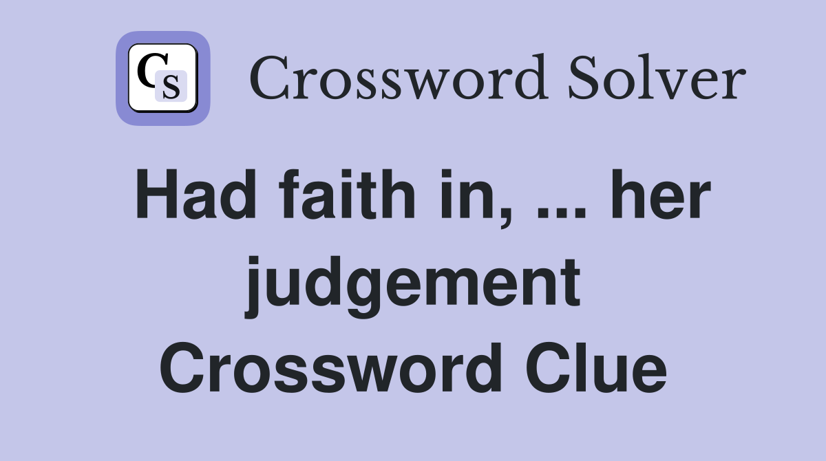 Had faith in, ... her judgement Crossword Clue