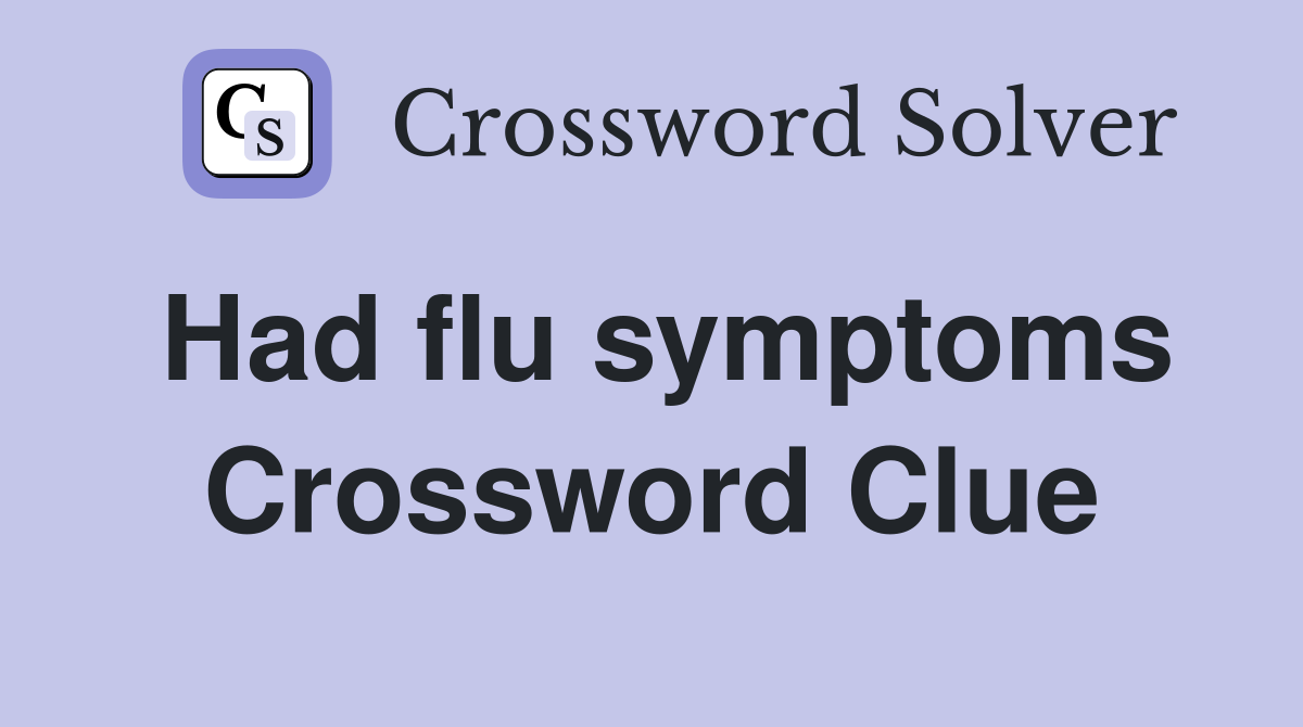 Had flu symptoms Crossword Clue