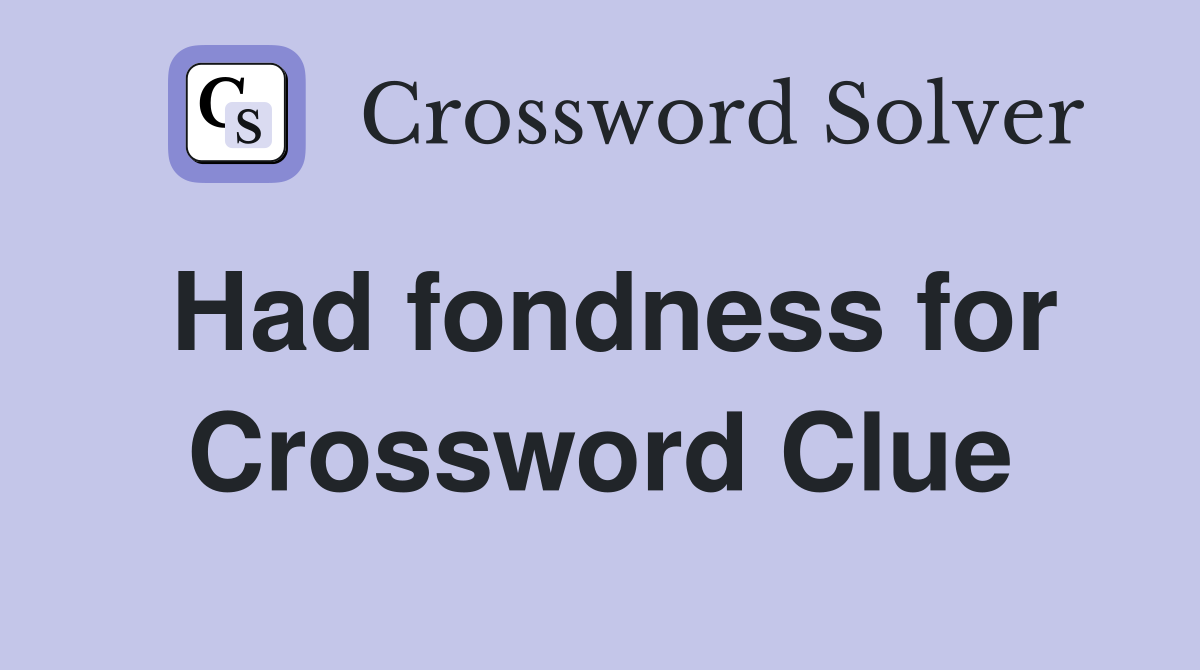 Had fondness for Crossword Clue