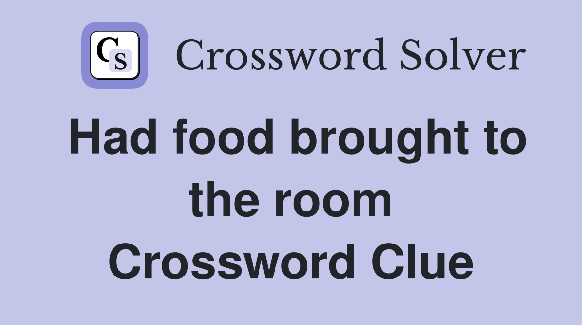 Had food brought to the room Crossword Clue