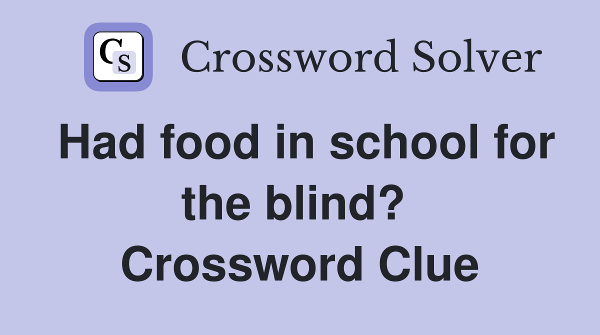 Had food in school for the blind?  Crossword Clue