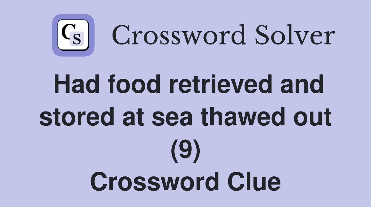 Had food retrieved and stored at sea thawed out (9) Crossword Clue