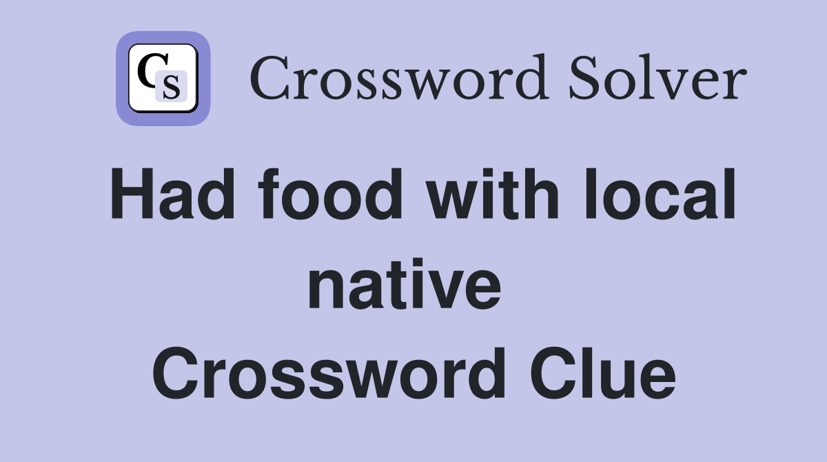 Had food with local native  Crossword Clue