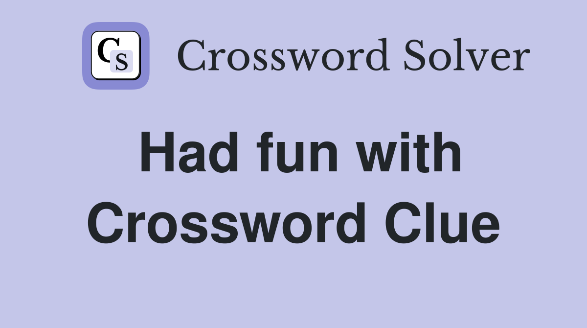 Had fun with Crossword Clue