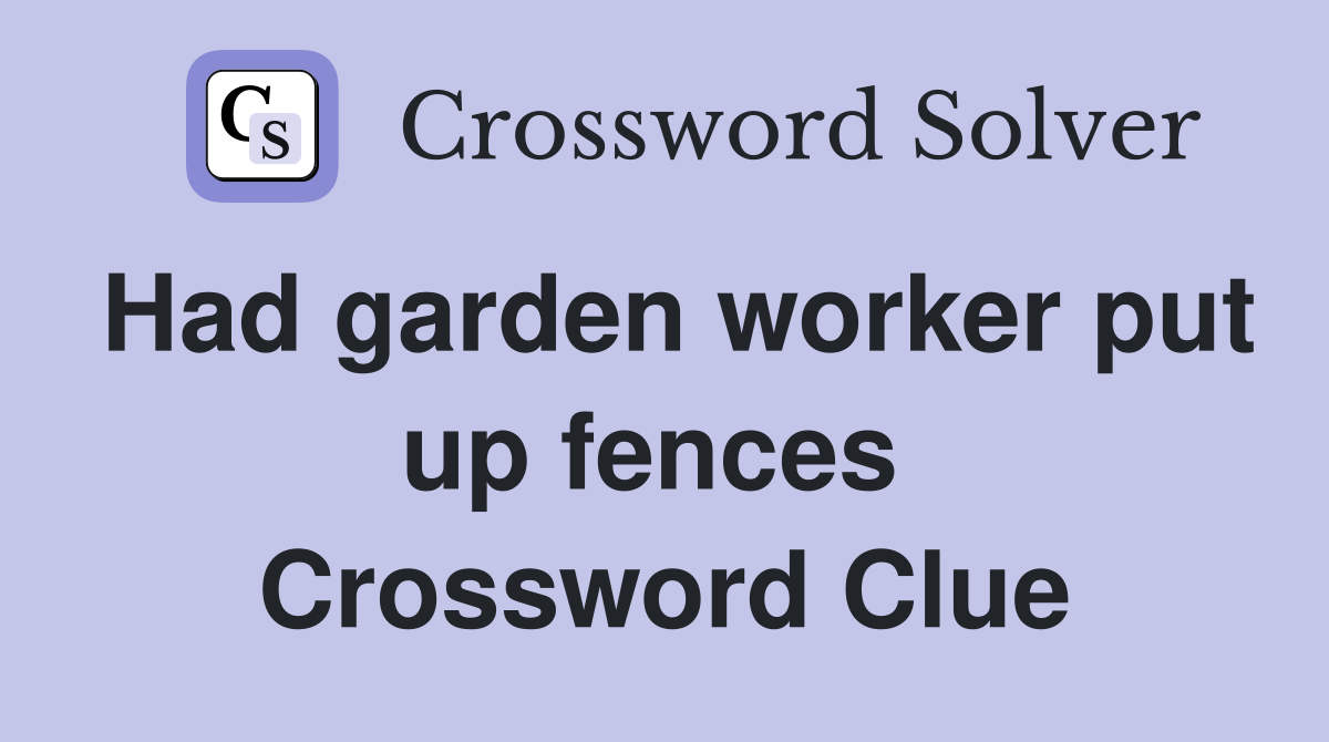 Had garden worker put up fences  Crossword Clue