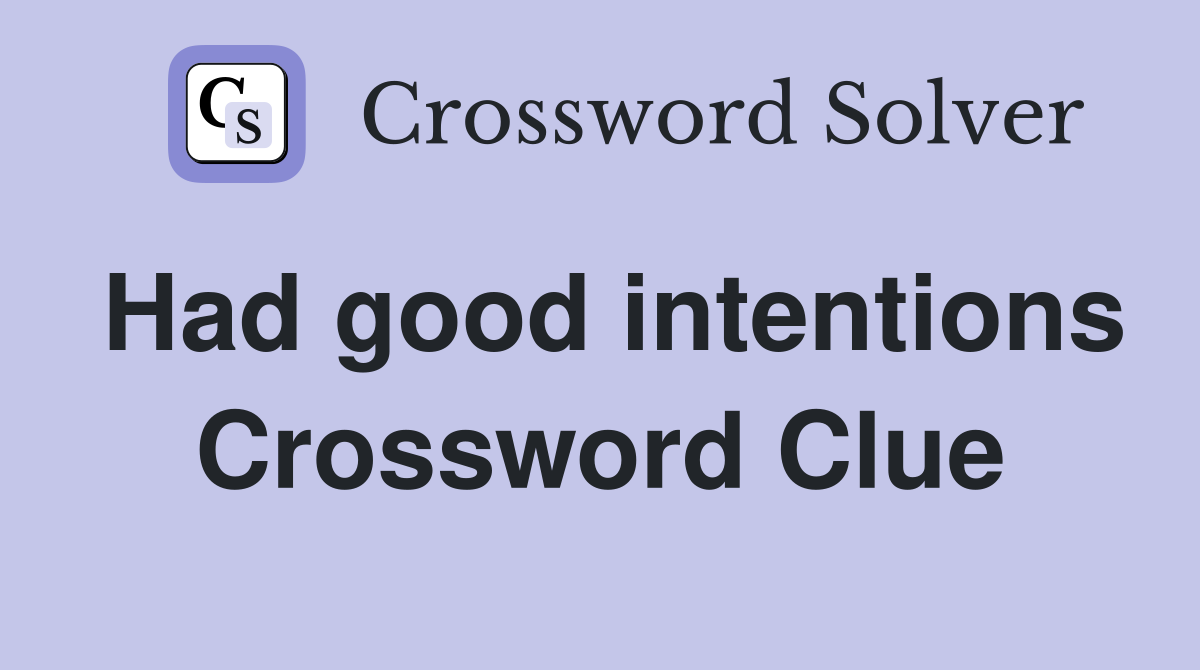 Had good intentions Crossword Clue