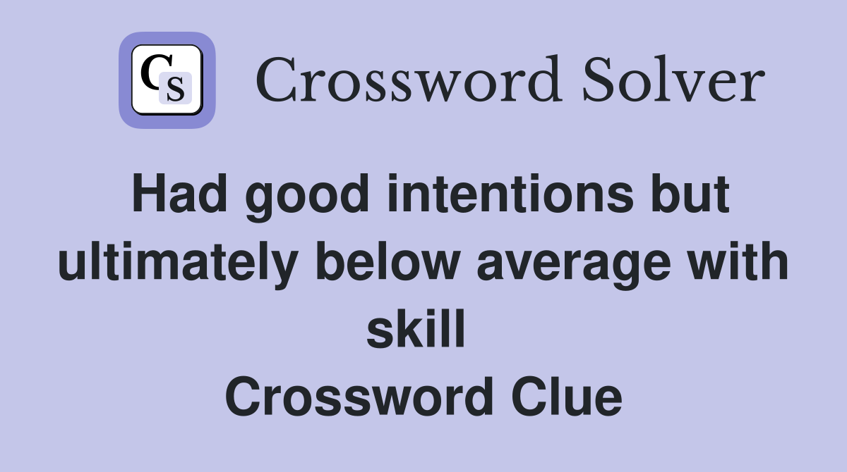 Had good intentions but ultimately below average with skill  Crossword Clue