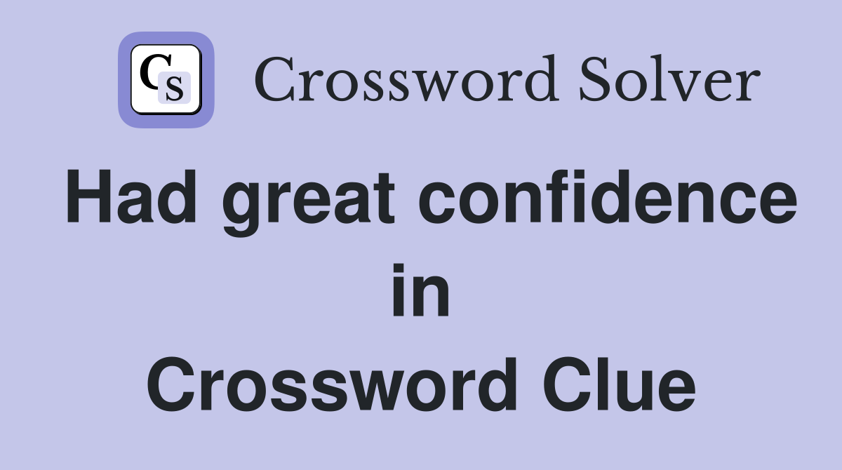 Had great confidence in Crossword Clue