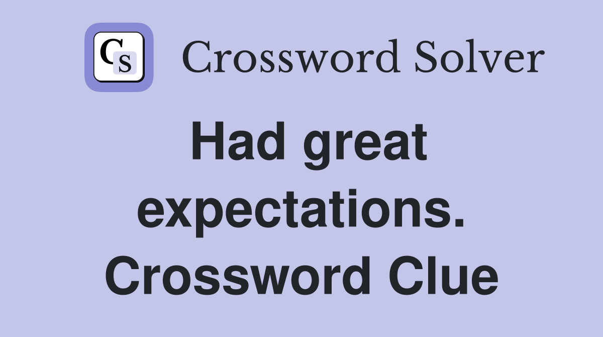 Had great expectations. Crossword Clue