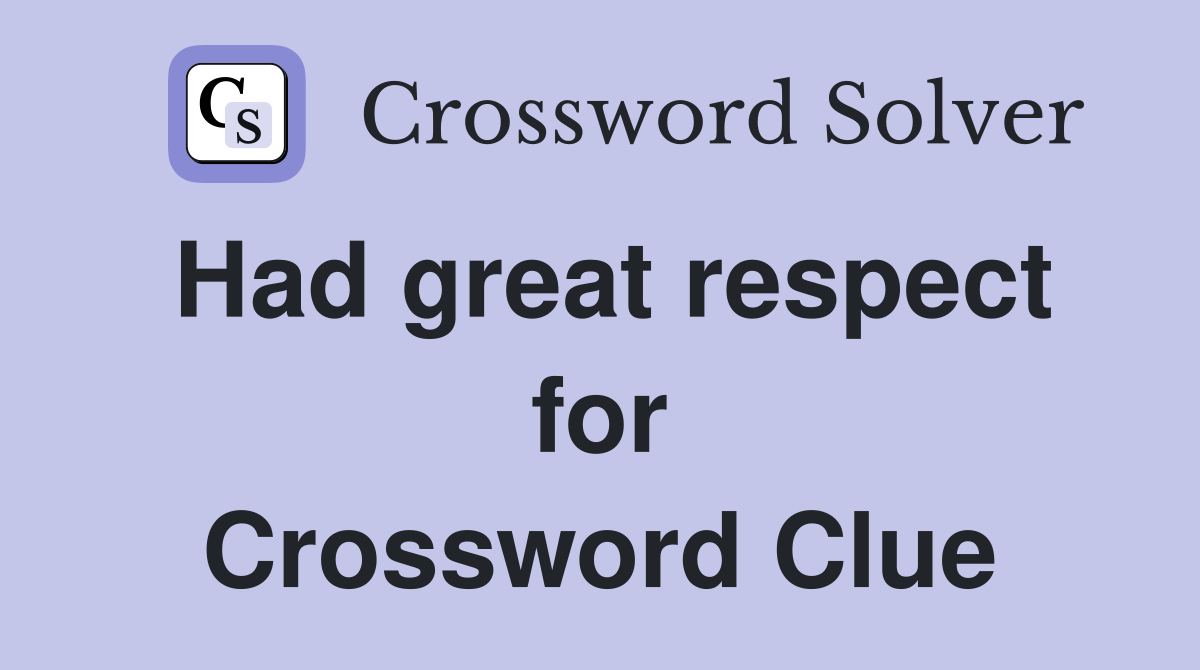 Had great respect for Crossword Clue