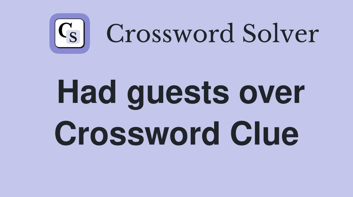 Had guests over Crossword Clue