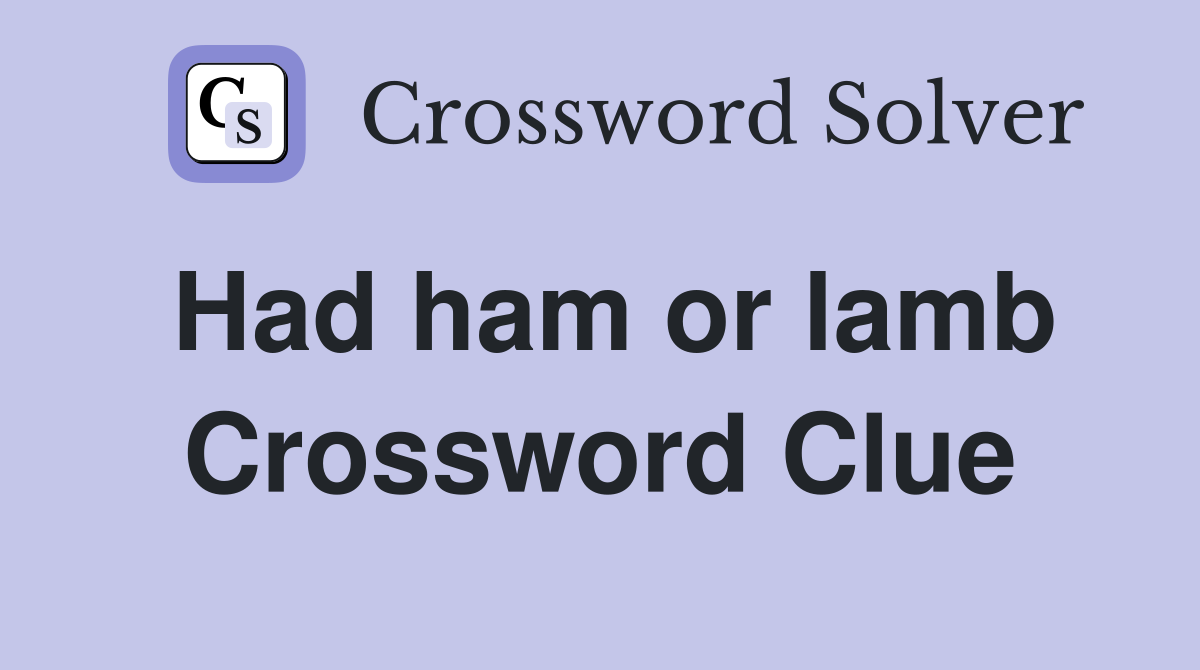 Had ham or lamb Crossword Clue