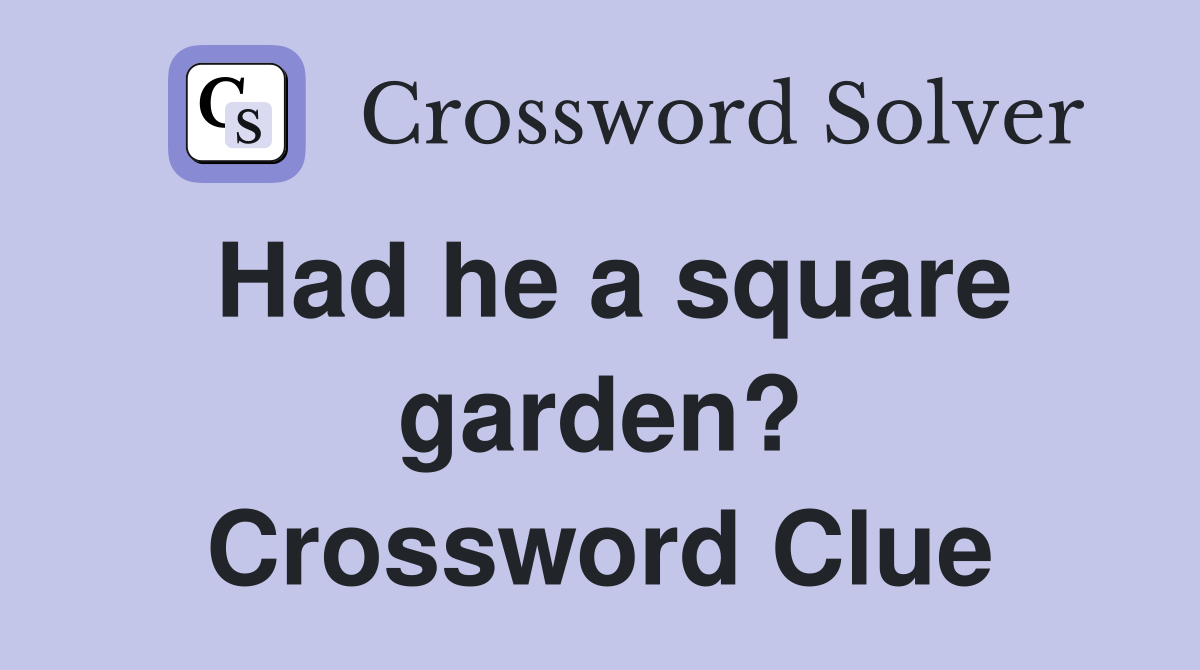 Had he a square garden? Crossword Clue