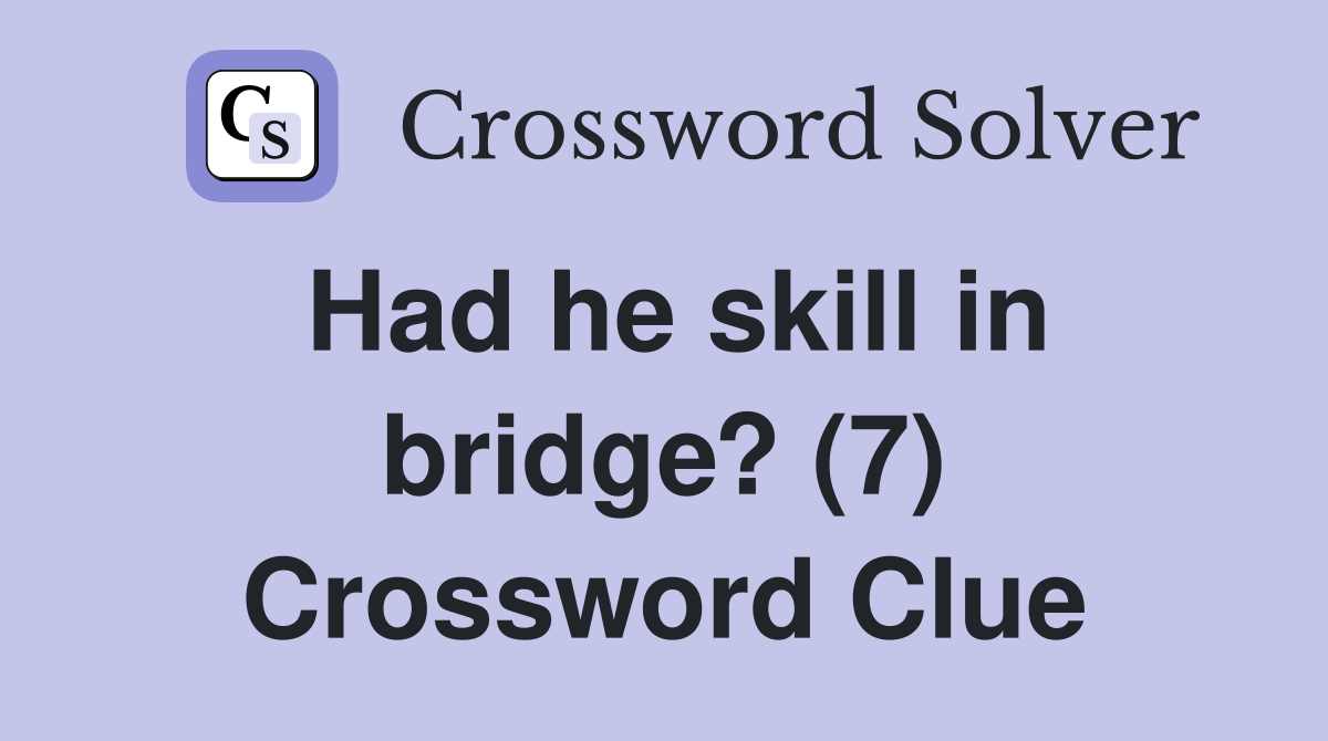 Had he skill in bridge? (7) Crossword Clue