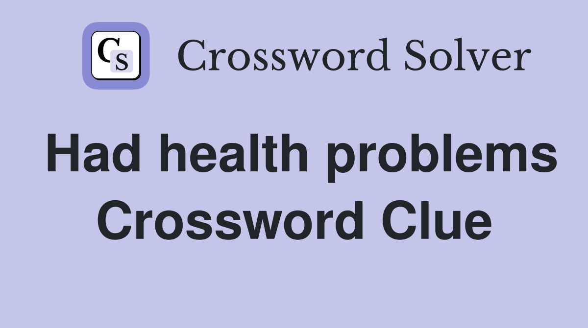 Had health problems Crossword Clue