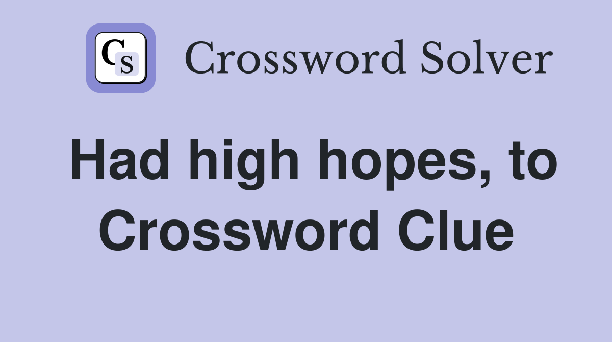 Had high hopes, to Crossword Clue