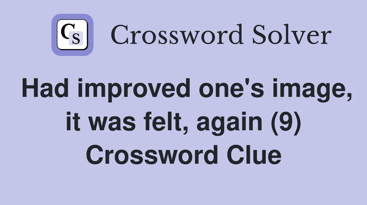 Had improved one's image, it was felt, again (9) Crossword Clue