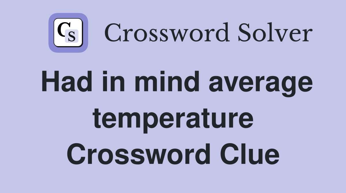 Had in mind average temperature Crossword Clue