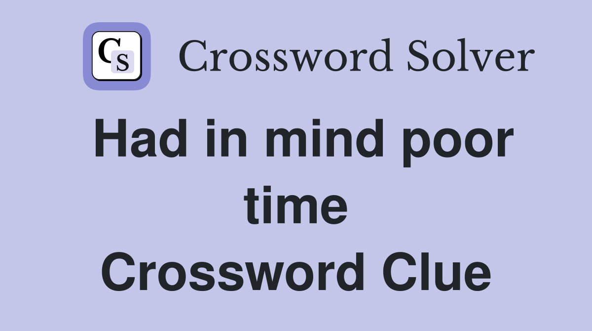 Had in mind poor time Crossword Clue