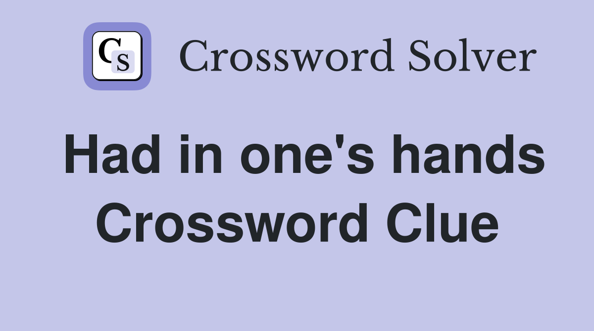 Had in one's hands Crossword Clue