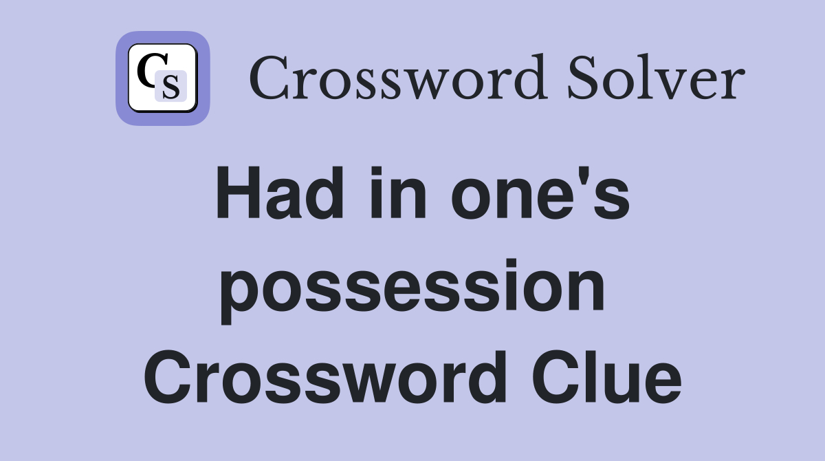 Had in one's possession Crossword Clue