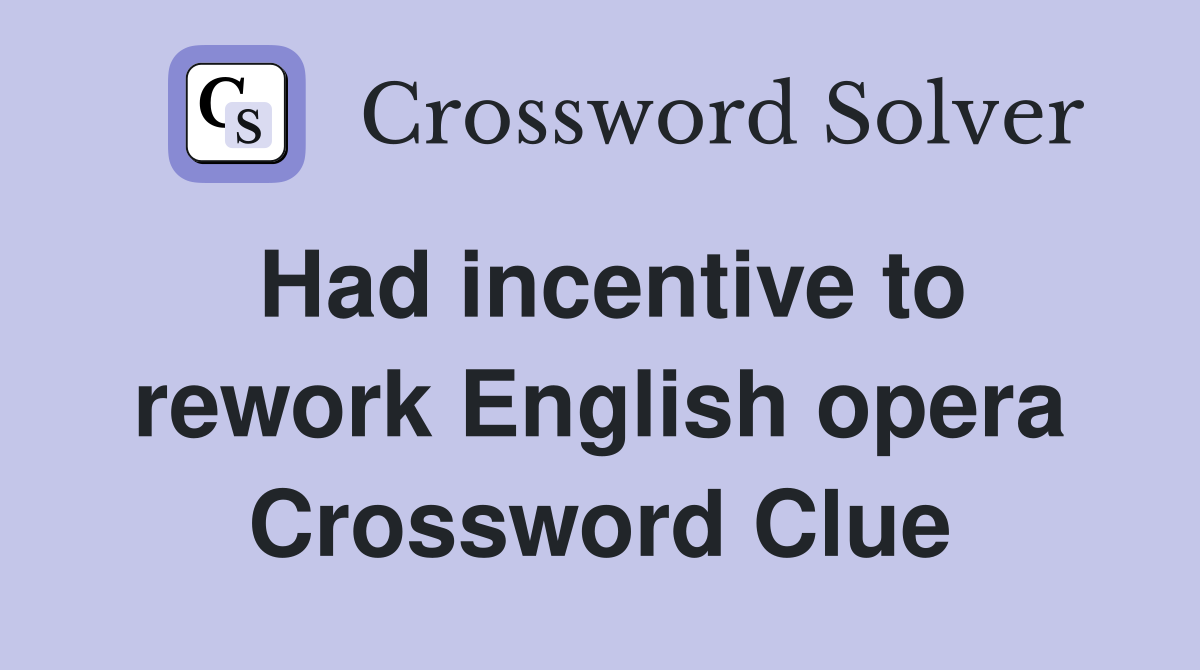 Had incentive to rework English opera Crossword Clue