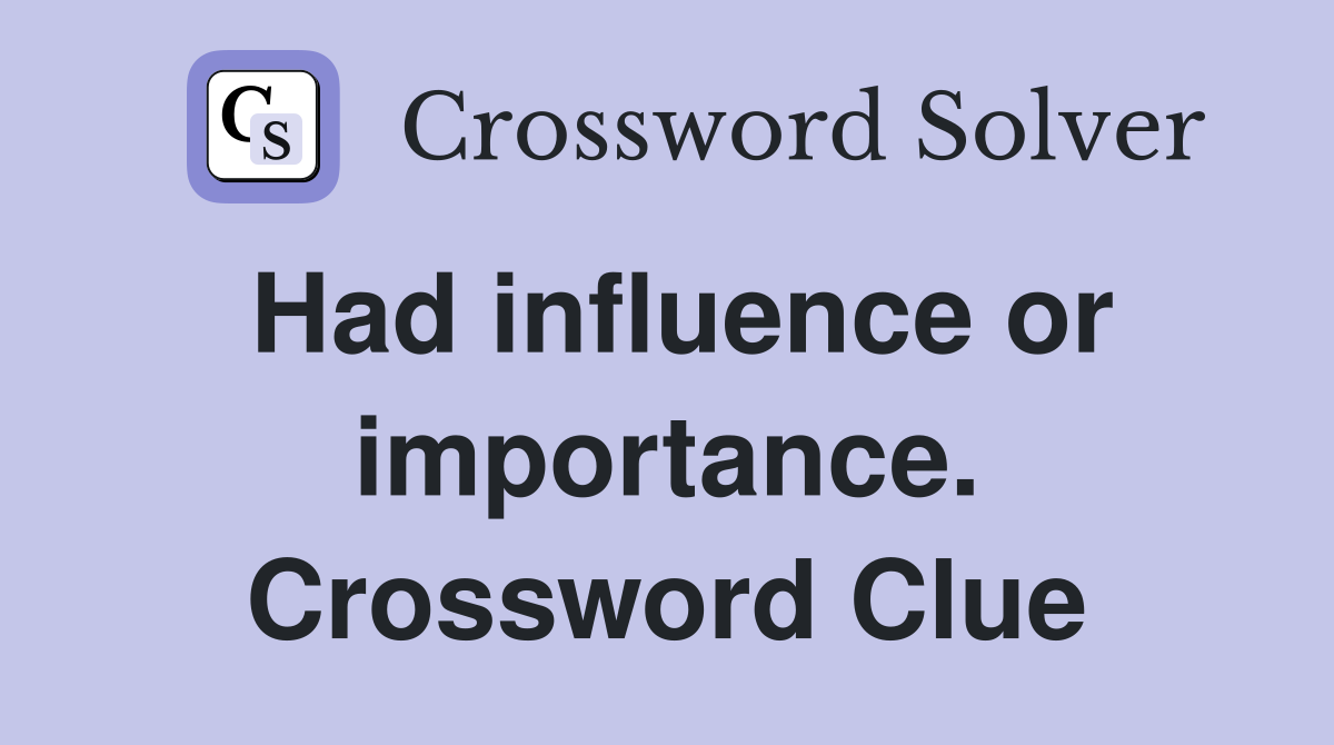 Had influence or importance. Crossword Clue
