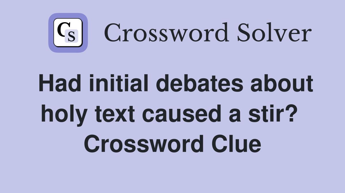 Had initial debates about holy text caused a stir?  Crossword Clue