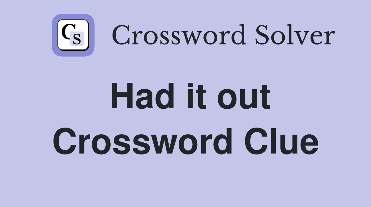 Had it out Crossword Clue
