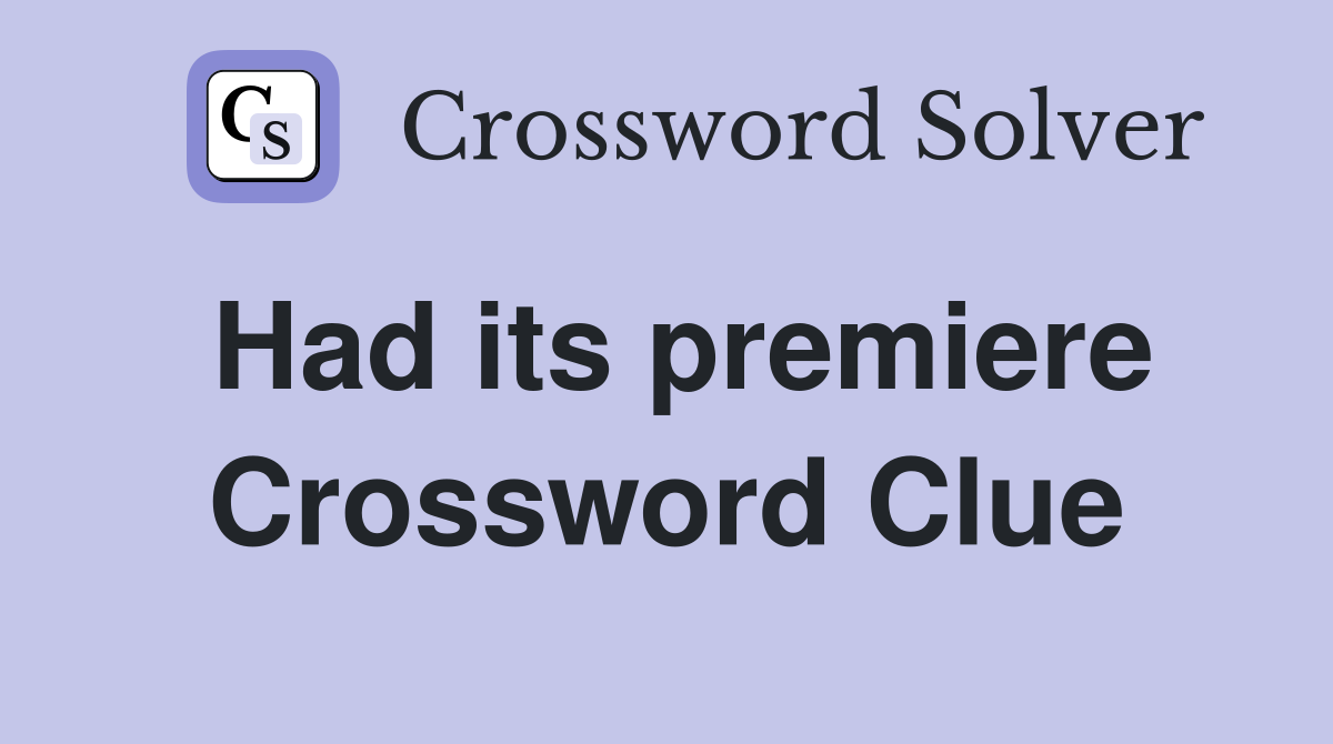 Had its premiere Crossword Clue