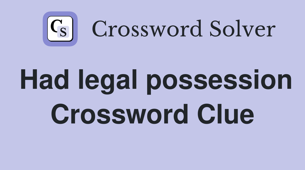 Had legal possession Crossword Clue