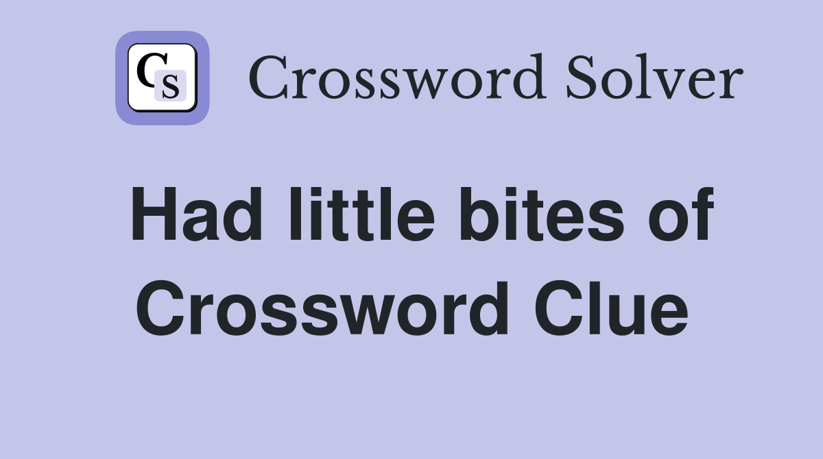 Had little bites of Crossword Clue