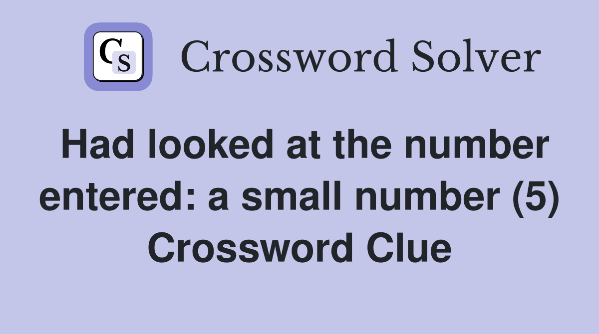 Had looked at the number entered: a small number (5) Crossword Clue
