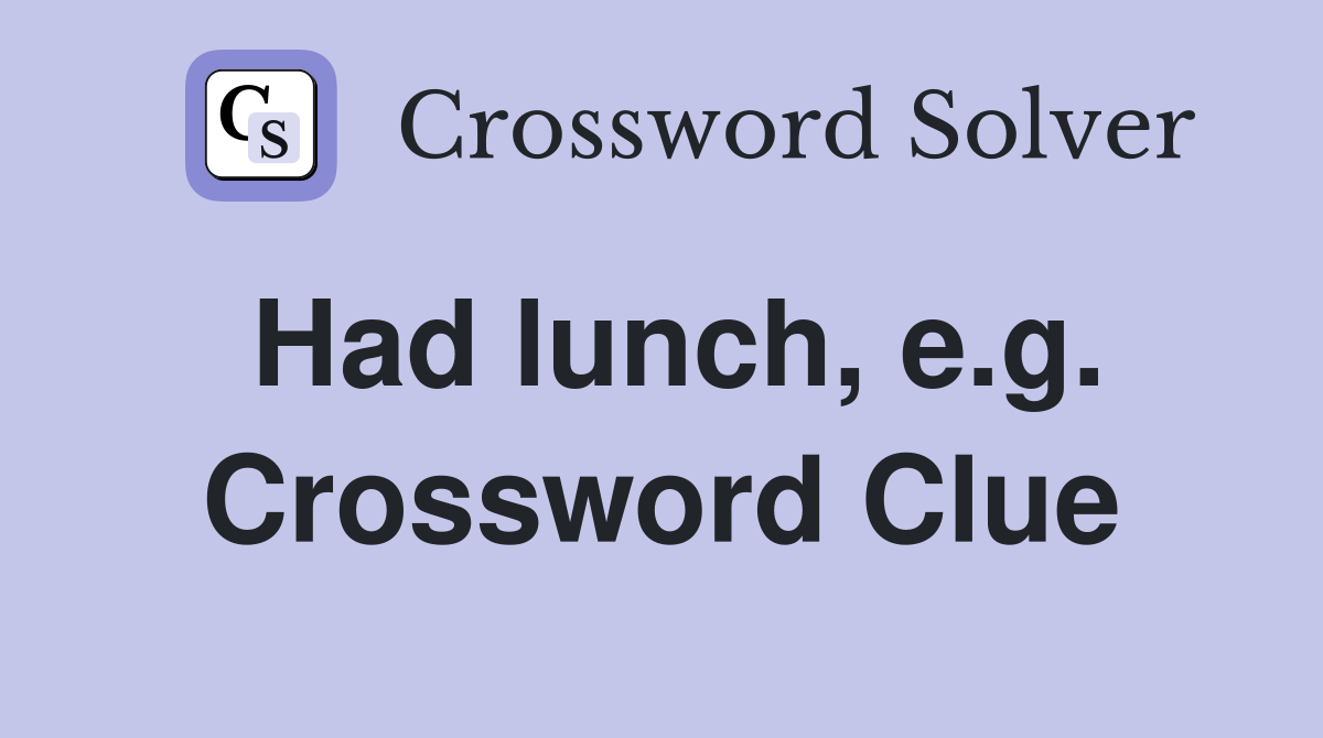 Had lunch, e.g. Crossword Clue