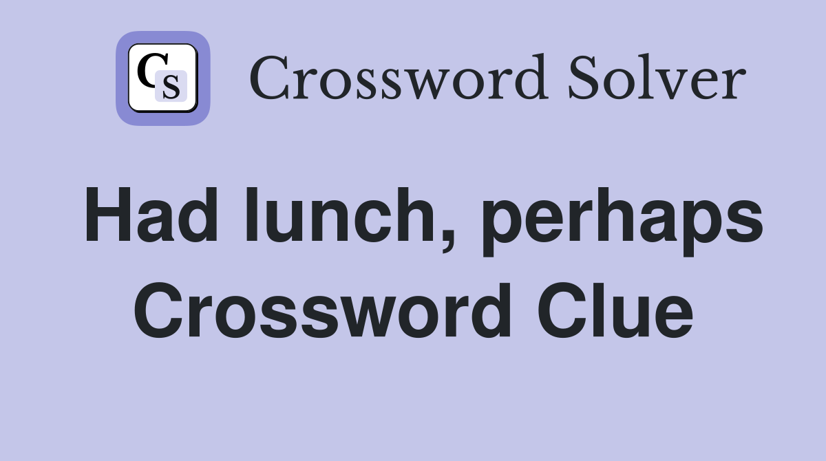 Had lunch, perhaps Crossword Clue