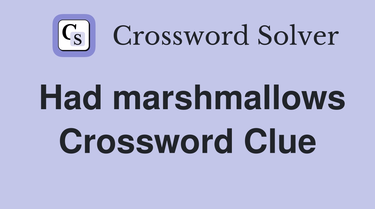Had marshmallows Crossword Clue