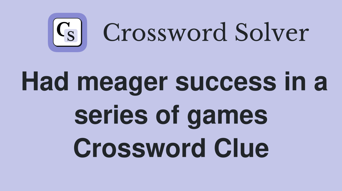 Had meager success in a series of games Crossword Clue
