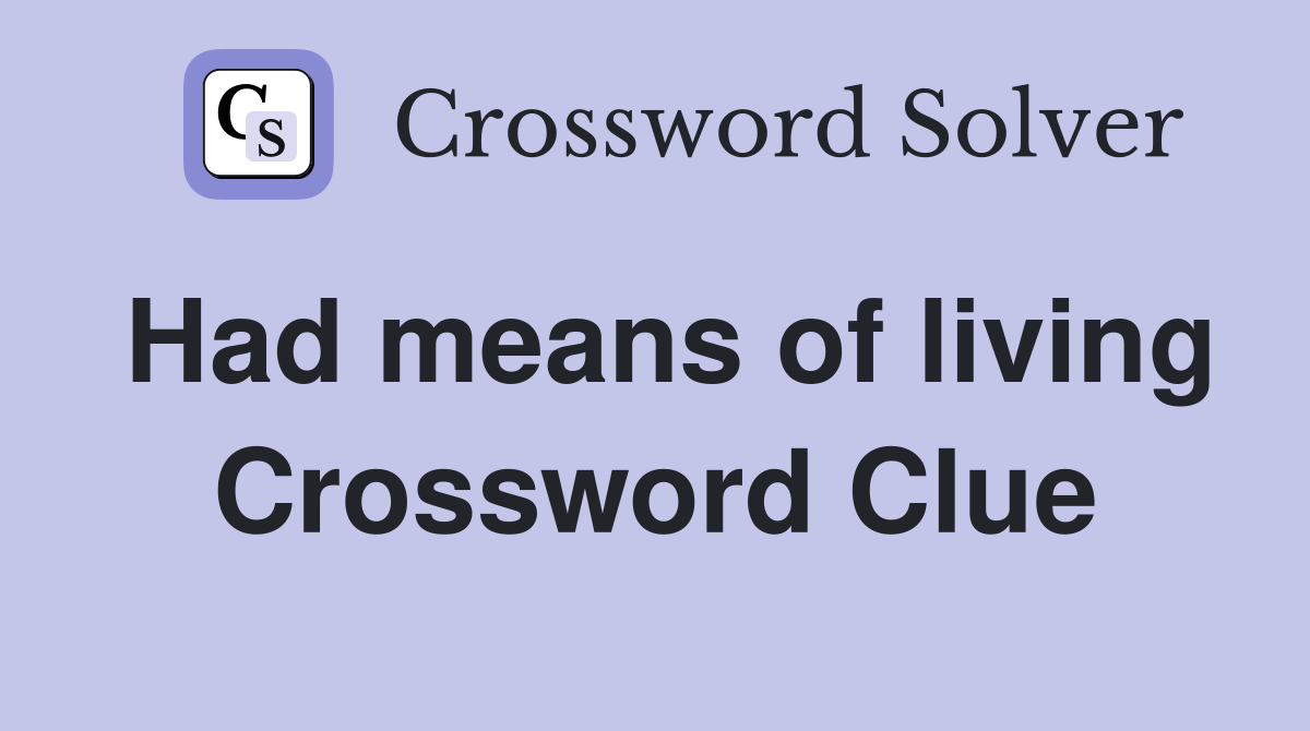 Had means of living Crossword Clue