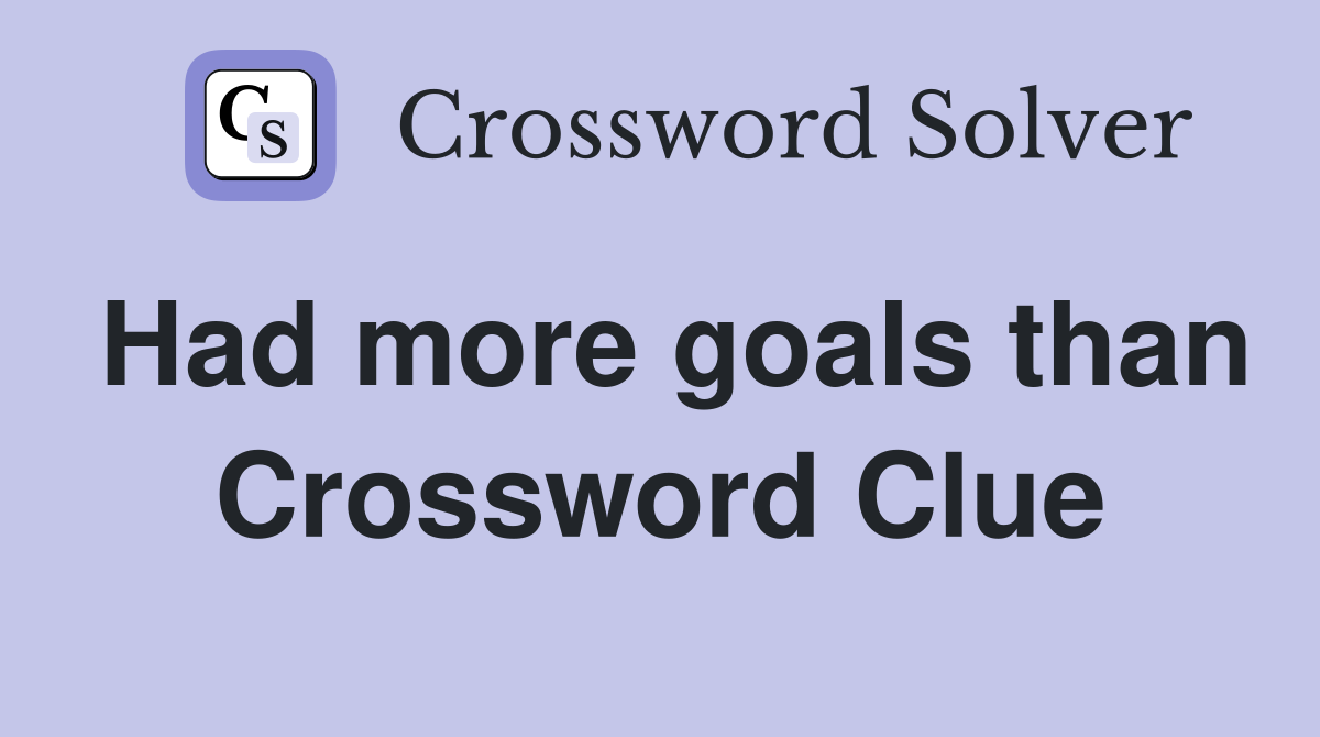 Had more goals than Crossword Clue