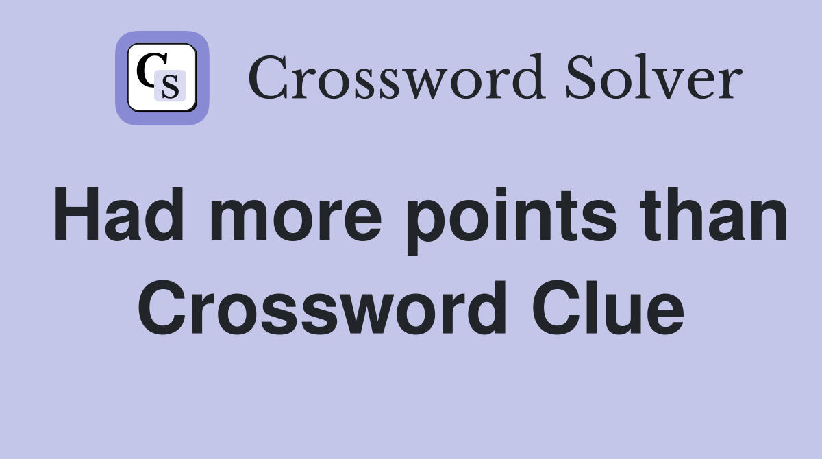 Had more points than Crossword Clue