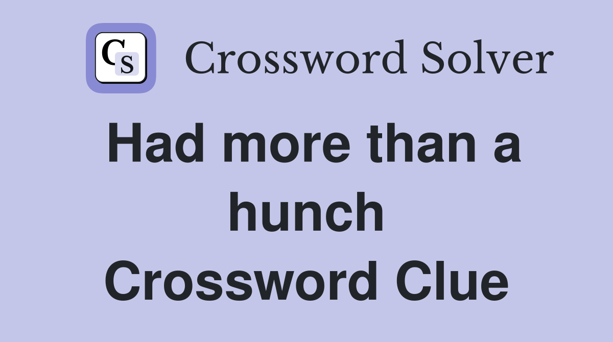Had more than a hunch Crossword Clue
