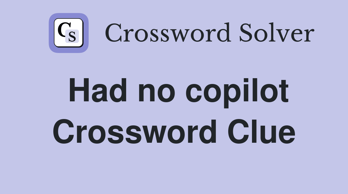 Had no copilot Crossword Clue