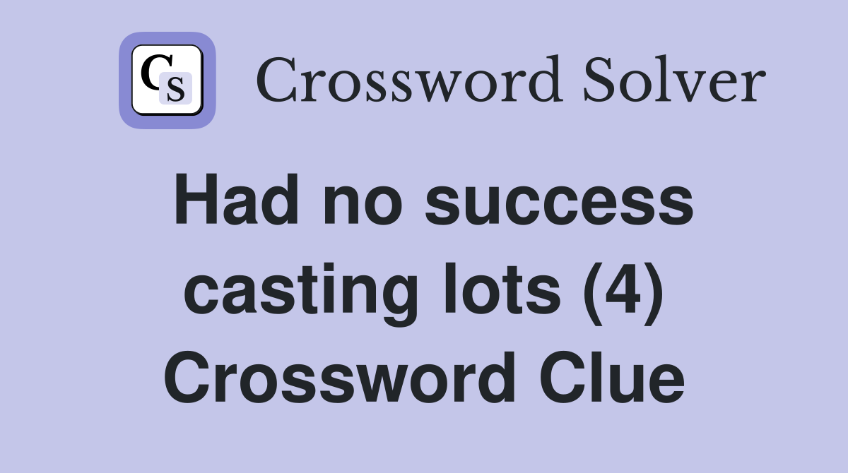 Had no success casting lots (4) Crossword Clue