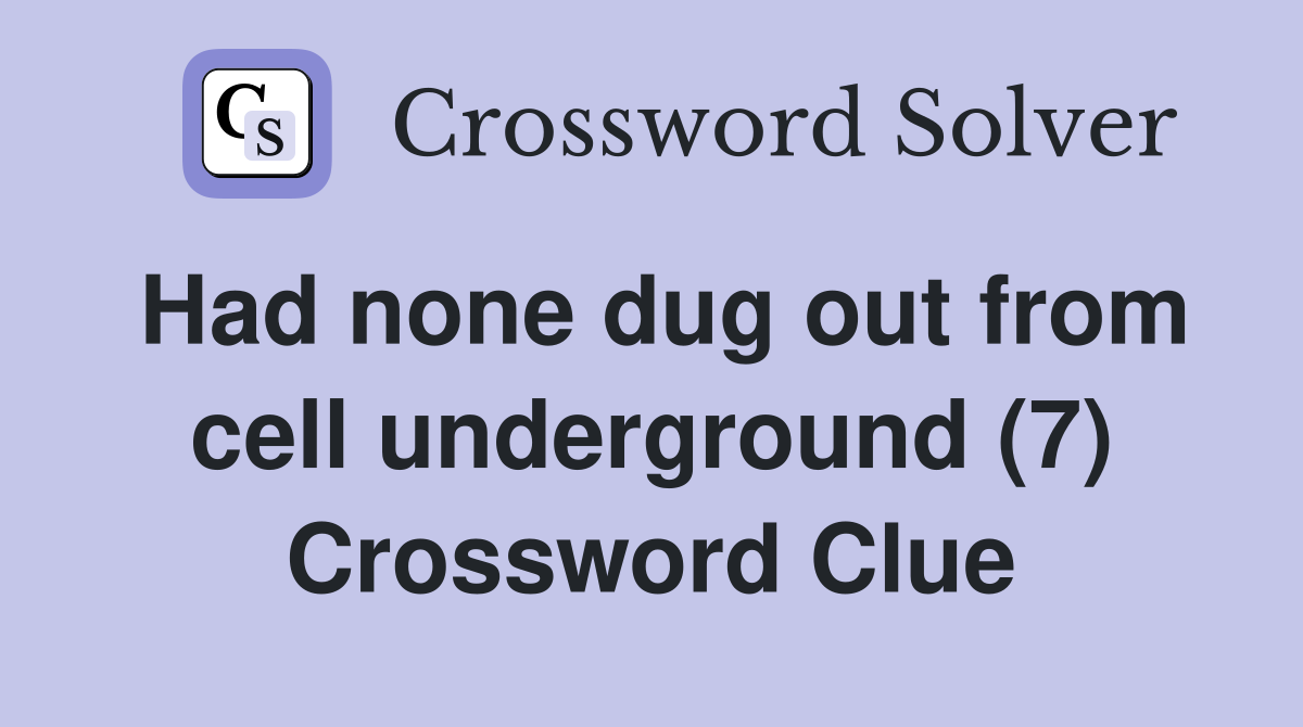 Had none dug out from cell underground (7) Crossword Clue