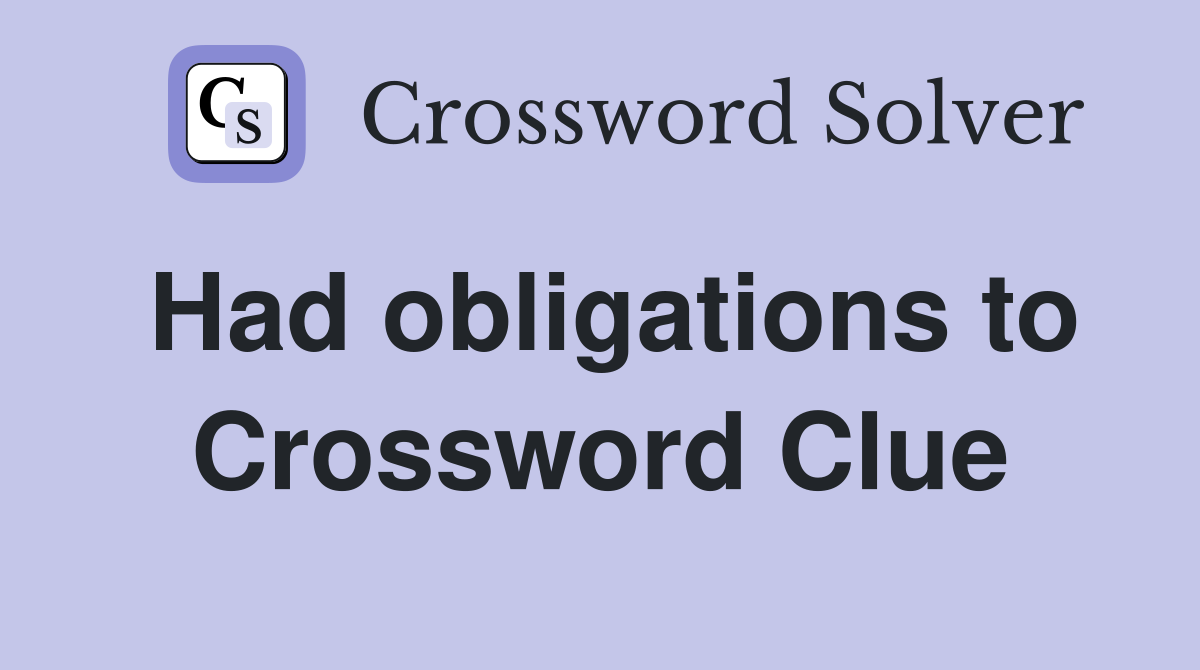 Had obligations to Crossword Clue