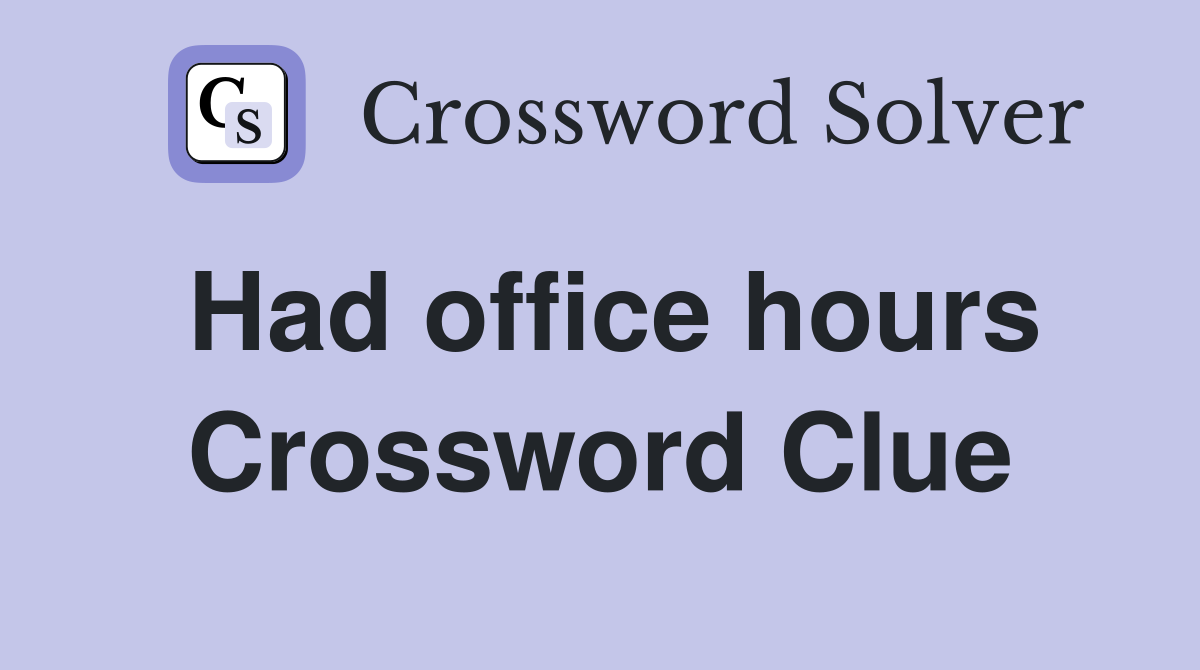 Had office hours Crossword Clue